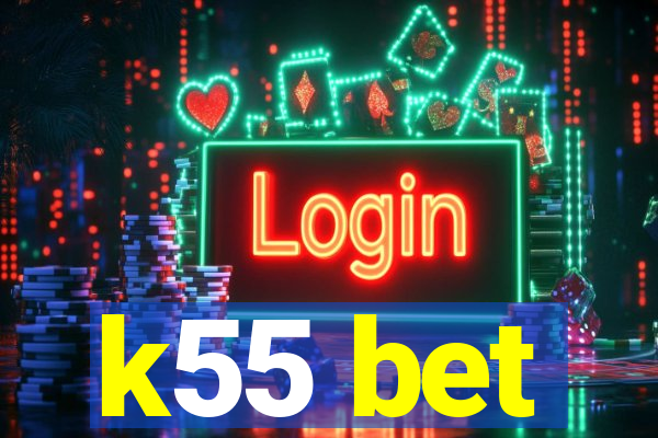 k55 bet